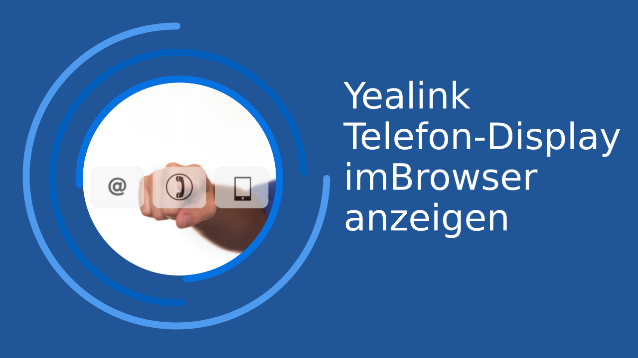 Yealink Telefon-Display anzeigen im Webbrowser