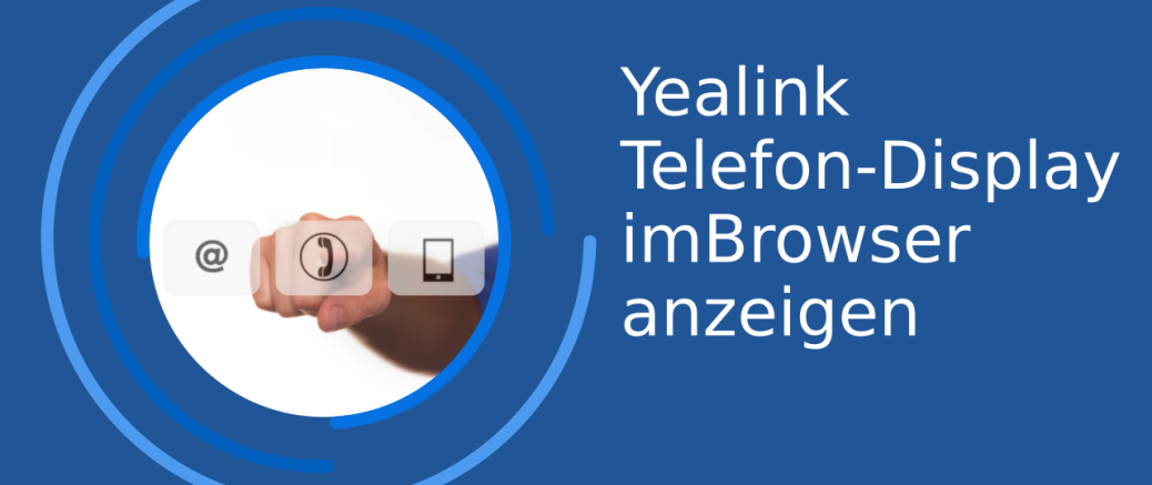 Yealink Telefon-Display anzeigen im Webbrowser Yealink Telefon-Display anzeigen im Webbrowser