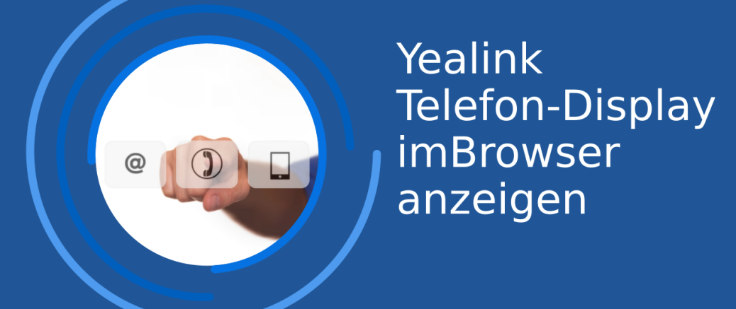 Yealink Telefon-Display anzeigen im Webbrowser