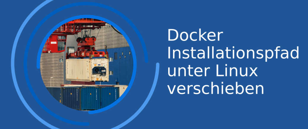 Verschieben des Docker Installationspfad unter Linux